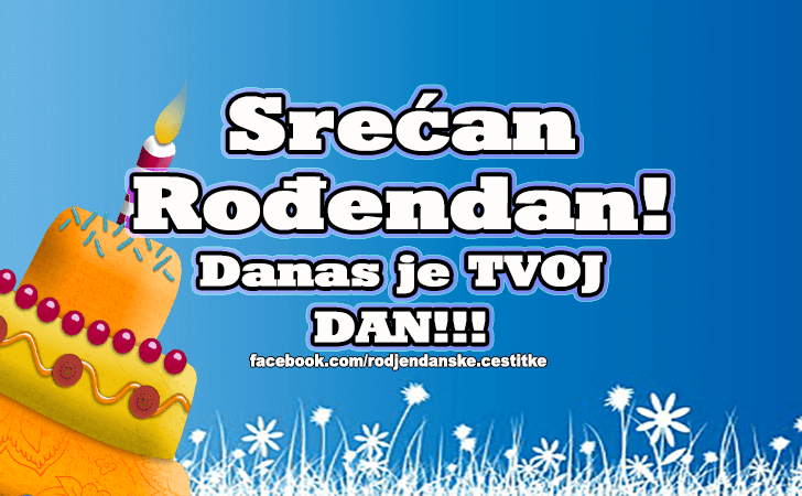 Rođendanske Čestitke (SLIKE) | Srecan Rodjendan! Danas je TVOJ dan!