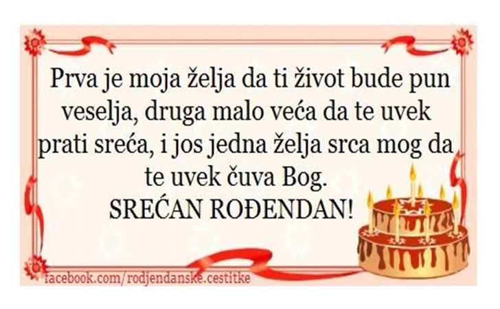 Rođendanske Čestitke (SLIKE) | Prva je moja želja da ti život bude pun veselja, druga malo veća - da te uvek prati sreća i još jedna želja srca mog - da te još dugo čuva Bog. Srećan rođendan