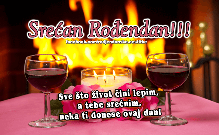 Rođendanske Čestitke (SLIKE) | Sve sto zivot cini lepim, a tebe srecnim, neka ti donese ovaj dan!