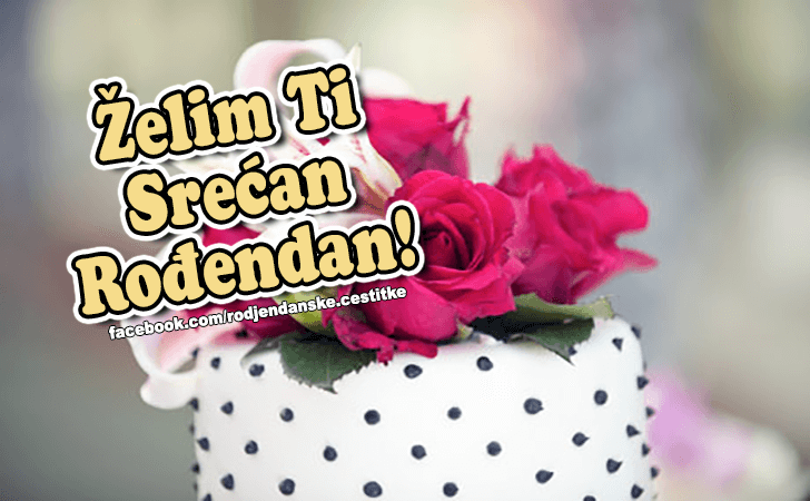 Srecan Rodjendan! - Čestitke, Slike i Poruke za Rođendan