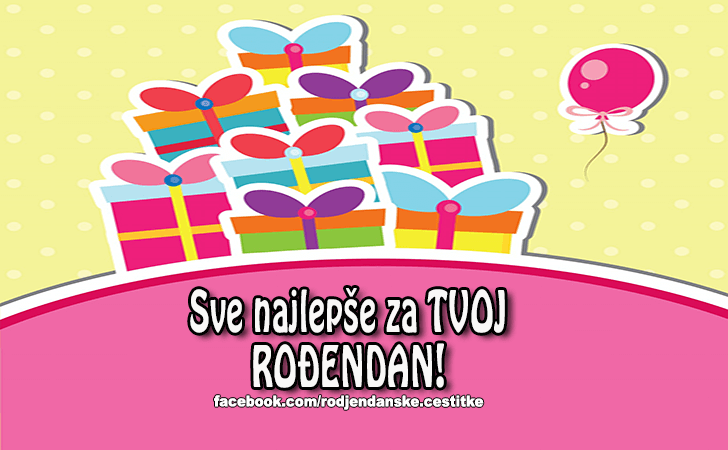 Rođendanske Čestitke (SLIKE) | Sve najlepse za TVOJ RODJENDAN!