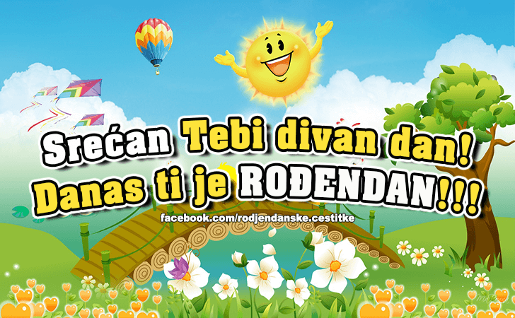 Rođendanske Čestitke (SLIKE) | Srecan Tebi divan dan! Danas ti je RODJENDAN!!!