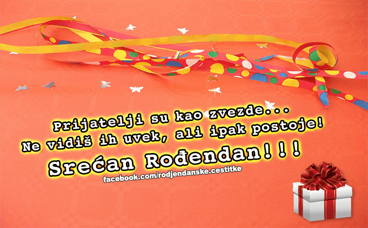 Rođendanske Čestitke (SLIKE) | Prijatelji su kao zvezde...
Ne vidis ih uvek, ali ipak postoje! 
Srecan Rodjendan!!!