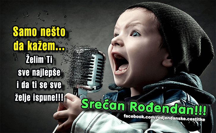 Rođendanske Čestitke (SLIKE) | Samo nesto 
da kazem...
 Zelim Ti 
sve najlepse i da ti se sve
 zelje ispune!!! Srecan Rodjendan!