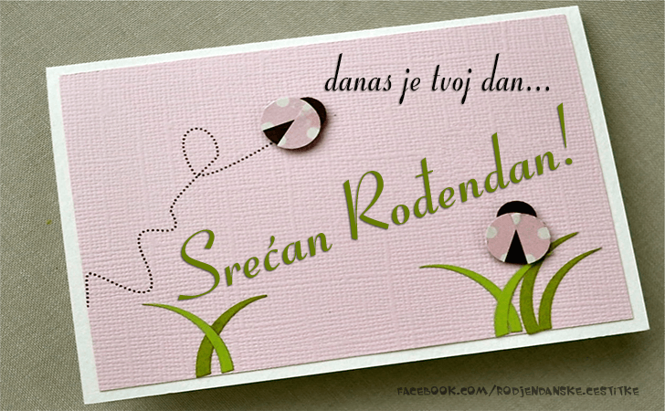 Danas je tvoj dan... - Čestitke, Slike i Poruke za Rođendan