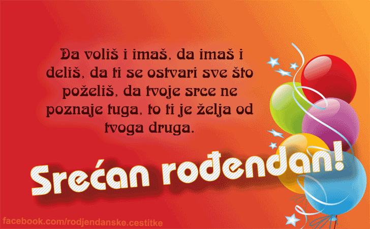 Rođendanske Čestitke (SLIKE) | Da imaš i deliš, da ti se ostvari sve što poželiš, da tvoje srce ne poznaje tuga, to ti je želja od tvog druga.