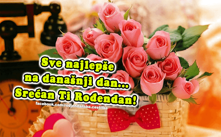 Srecan Ti Rodjendan! - Čestitke, Slike i Poruke za Rođendan