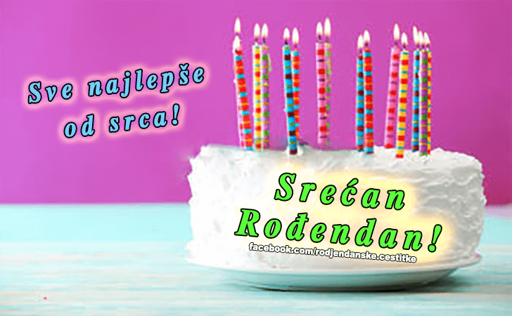 Rođendanske Čestitke (SLIKE) | Sve najlepse od srca! Srecan Rodjendan!