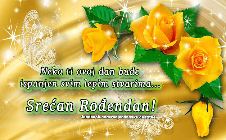 Rođendanske Čestitke (SLIKE) | Neka ti ovaj dan bude ispunjen svim lepim stvarima...Srecan Rodjendan!