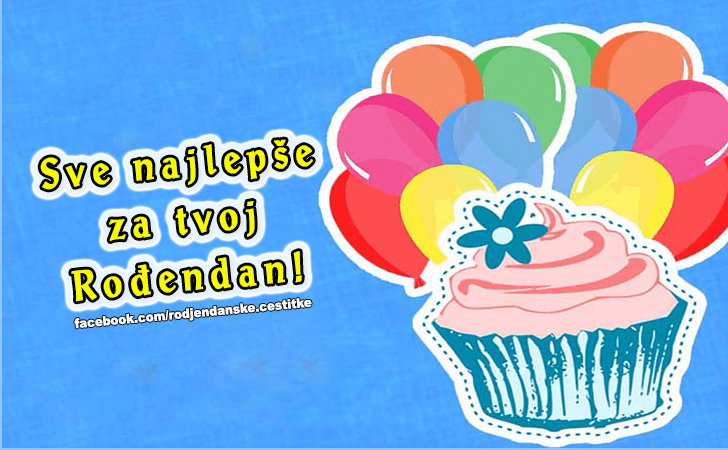 Sve najlepse za tvoj Rodjendan! - Čestitke, Slike i Poruke za Rođendan