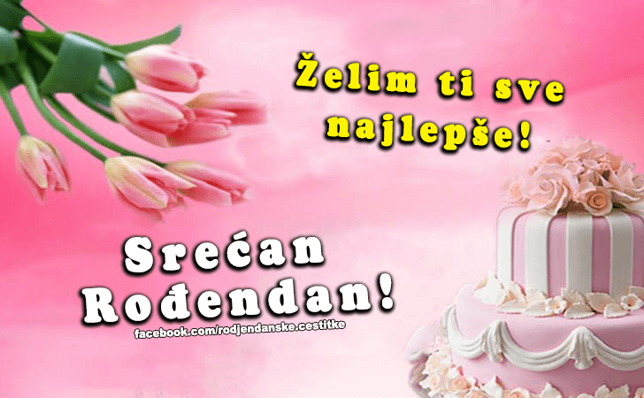 Zelim ti sve najlepse... - Čestitke, Slike i Poruke za Rođendan