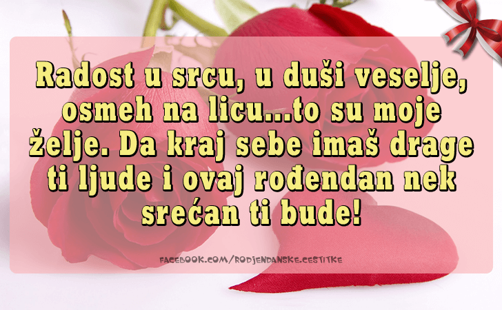 Rođendanske Čestitke (SLIKE) | Radost u srcu, u dusi veselje, osmeh na licu...to su moje zelje. Da kraj sebe imas drage ti ljude i ovaj rodjendan nek srecan ti bude!