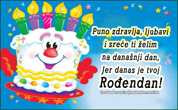 Rođendanske Čestitke (SLIKE) | Puno zdravlja, ljubavi i srece ti zelim na danasnji dan, jer danas je tvoj Rodjendan!