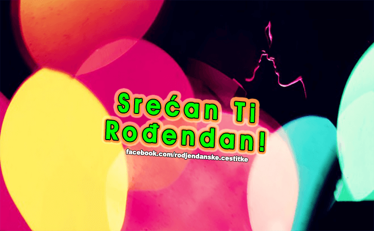 Srecan Ti Rodjendan! - Čestitke, Slike i Poruke za Rođendan