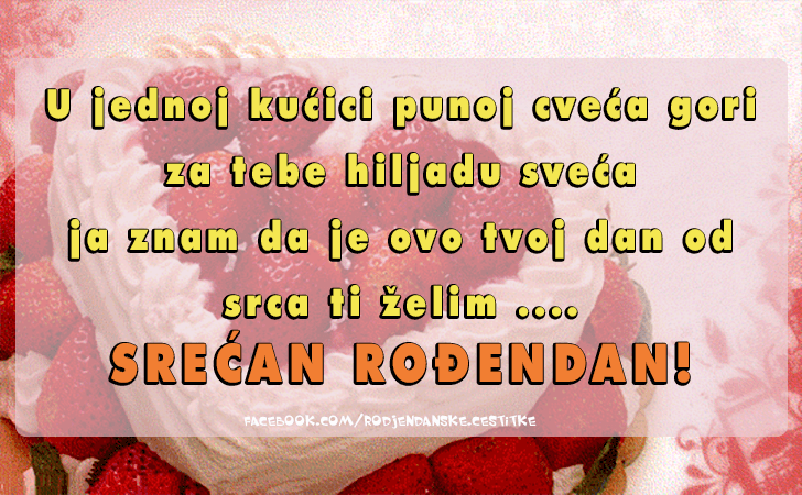 Rođendanske Čestitke (SLIKE) | U jednoj kucici punoj cveca gori za tebe hiljadu sveca, 
ja znam da je ovo tvoj dan od srca ti zelim ....
SRECAN RODJENDAN!