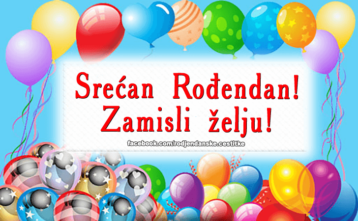 Rođendanske Čestitke (SLIKE) | Srecan Rodjendan! Zamisli zelju!