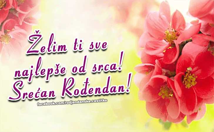 Zelim ti sve najlepse od srca! - Čestitke, Slike i Poruke za Rođendan