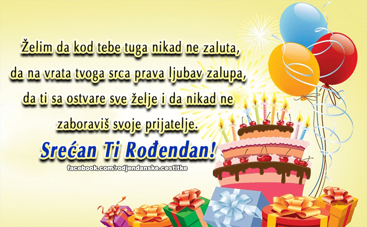 Rođendanske Čestitke (SLIKE) | Zelim da kod tebe tuga nikad ne zaluta, da na vrata tvoga srca prava ljubav zalupa, da ti sa ostvare sve zelje i da nikad ne zaboravis svoje prijatelje. Srecan Ti Rodjendan!