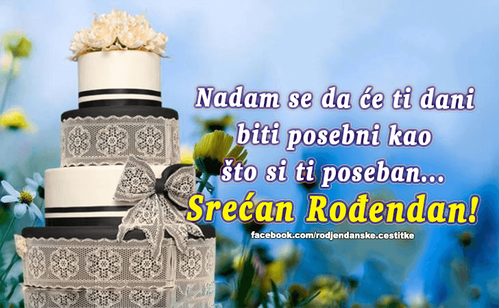 Rođendanske Čestitke (SLIKE) | Nadam se da ce ti dani biti posebni kao sto si ti poseban. Srecan Rodjendan!