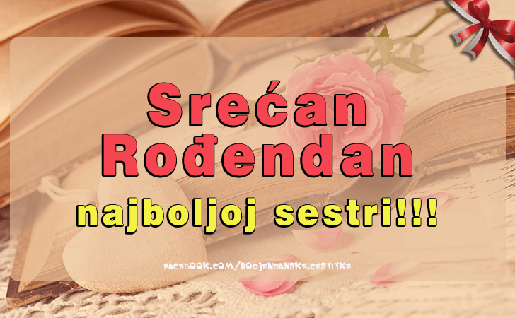 Rođendanske Čestitke (SLIKE) | Srecan Rodjendan najboljoj sestri!