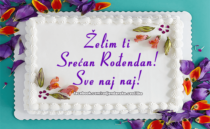 Rođendanske Čestitke (SLIKE) | Zelim ti Srecan Rodjendan! Sve naj naj!