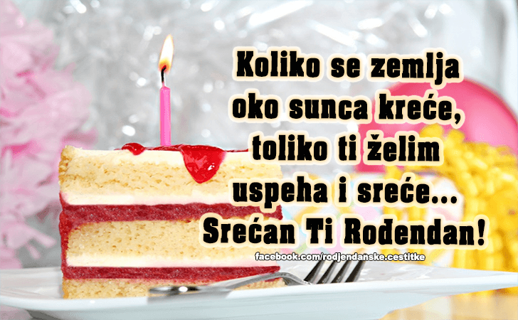 Rođendanske Čestitke (SLIKE) | Koliko se zemlja oko sunca krece, toliko ti zelim 
uspeha i srece...Srecan Ti Rodjendan!