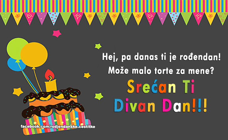 Rođendanske Čestitke (SLIKE) | Hej, pa danas ti je rodjendan! Moze malo torte za mene? Srecan Ti Divan Dan!!!