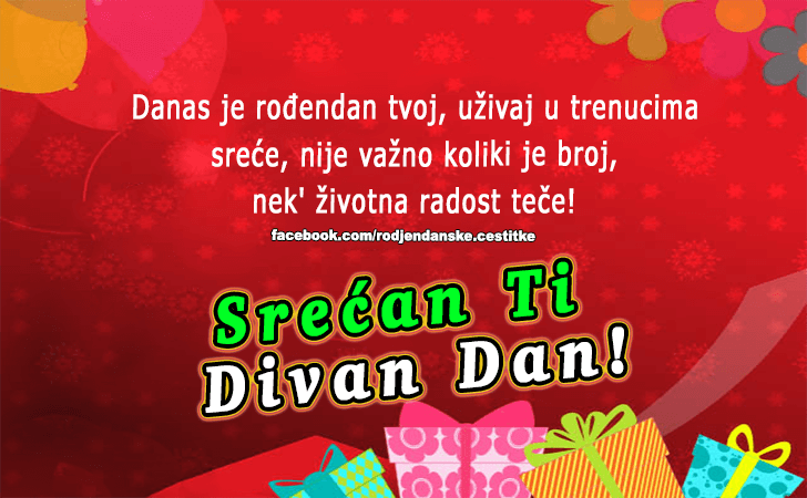 Rođendanske Čestitke (SLIKE) | Danas je rodjendan tvoj, uzivaj u trenucima srece, nije vazno koliki je broj, nek zivotna radost tece! Srecan Ti Divan Dan!