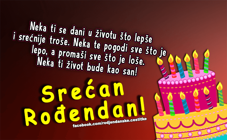 Rođendanske Čestitke (SLIKE) | Neka ti se dani u životu što lepše i srećnije troše. Neka te pogodi sve što je lepo, a promaši sve što je loše. Neka ti život bude kao san! Srećan Rodjendan!