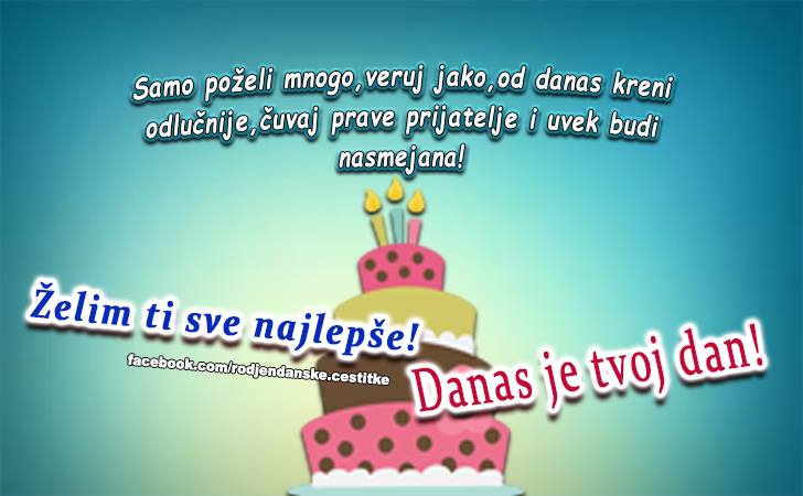 Danas je taj dan! - Čestitke, Slike i Poruke za Rođendan