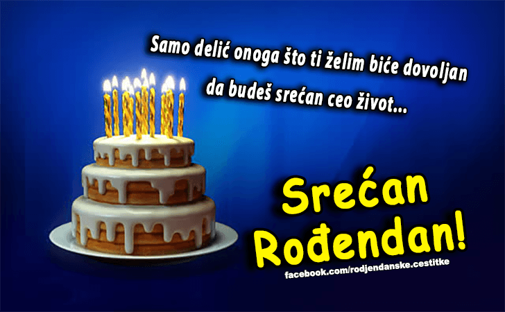 Rođendanske Čestitke (SLIKE) | Samo delić onoga što ti želim biće dovoljan da budeš srećan ceo život... Srećan Rođendan!