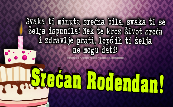 Rođendanske Čestitke (SLIKE) | Svaka ti minuta srećna bila, svaka ti se želja ispunila! Nek te kroz život sreća i zdravlje prati, lepših ti želja ne mogu dati! Srećan Rođendan!