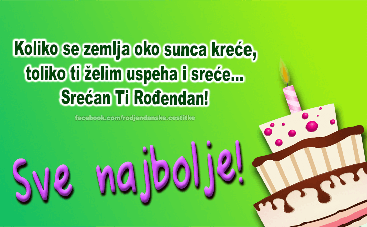 Rođendanske Čestitke (SLIKE) | Koliko se zemlja oko sunca kreće, toliko ti želim uspeha i sreće...Srećan Ti Rođendan! Sve najbolje!