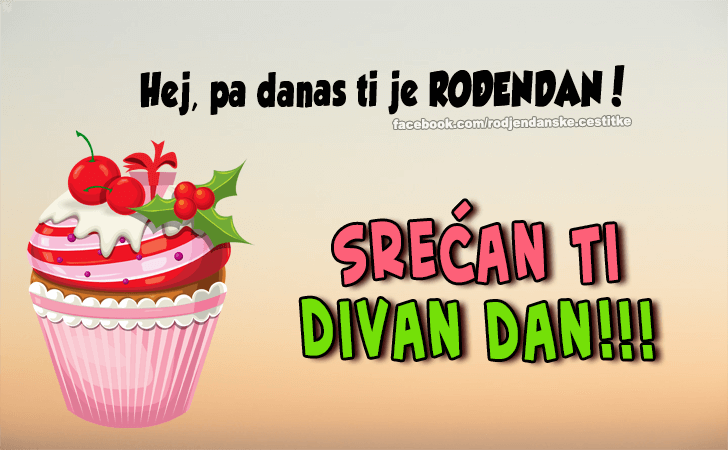 Rođendanske Čestitke (SLIKE) | Hej, pa danas ti je ROĐENDAN! Srećan Ti Divan Dan!!!