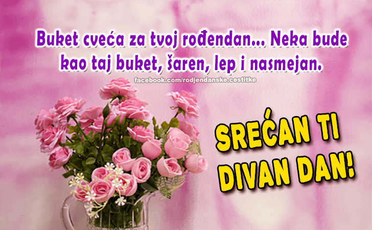 Srećan Ti Divan Dan! - Čestitke, Slike i Poruke za Rođendan