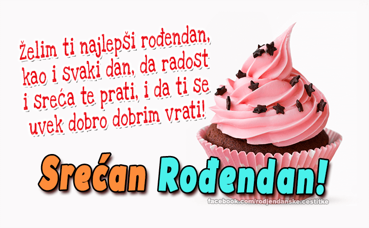 Rođendanske Čestitke (SLIKE) | Želim ti najlepši rođendan, kao i svaki dan, da radost i sreća te prati, i da ti se uvek dobro dobrim vrati! Srećan Rođendan!