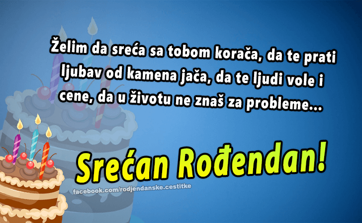 Rođendanske Čestitke (SLIKE) | Želim da sreća sa tobom korača, da te prati ljubav od kamena jača, da te ljudi vole i cene, da u životu ne znaš za probleme...Srećan Rođendan!