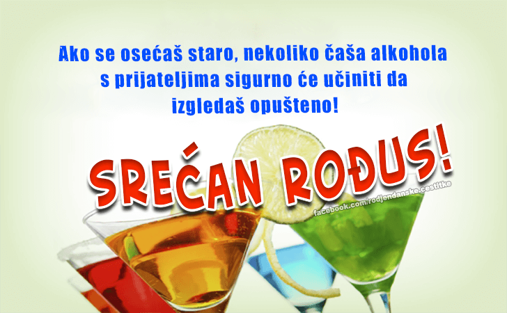 Rođendanske Čestitke (SLIKE) | Ako se osećaš staro, nekoliko čaša alkohola  s prijateljima sigurno će učiniti da izgledaš opušteno!