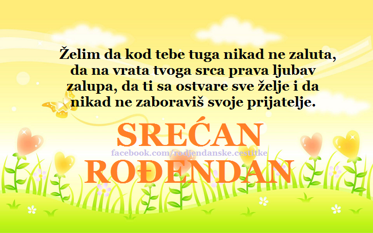 Rođendanske Čestitke (SLIKE) | Želim da kod tebe tuga nikad ne zaluta, da na vrata tvoga srca prava ljubav zalupa, da ti sa ostvare sve želje i da nikad ne zaboraviš svoje prijatelje.