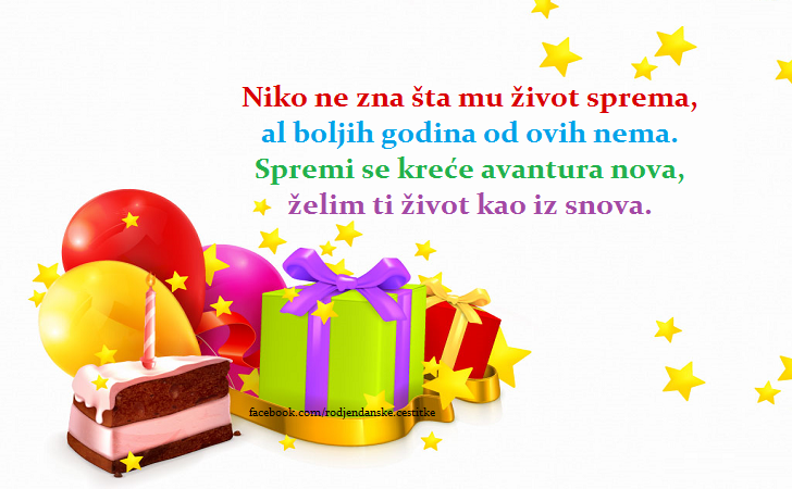 Rođendanske Čestitke (SLIKE) | Niko ne zna šta mu život sprema, al boljih godina od ovih nema. Spremi se kreće avantura nova, želim ti život kao iz snova. Srećan ti rođendan!