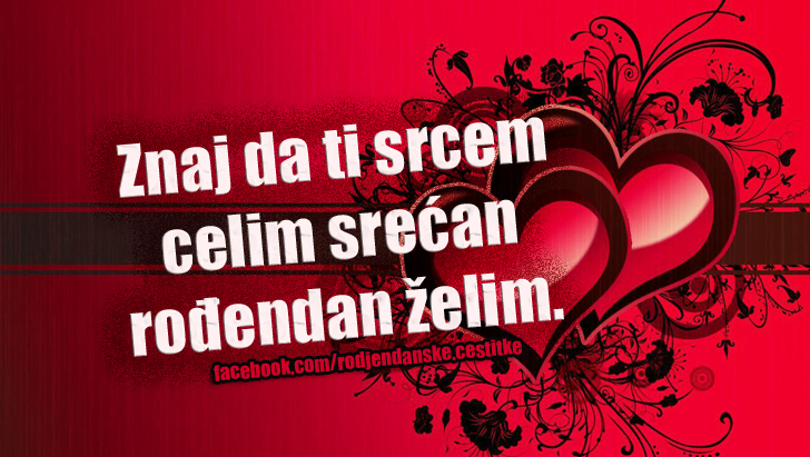 Znaj da ti srcem celim srećan rođendan želim. - Čestitke, Slike i Poruke za Rođendan