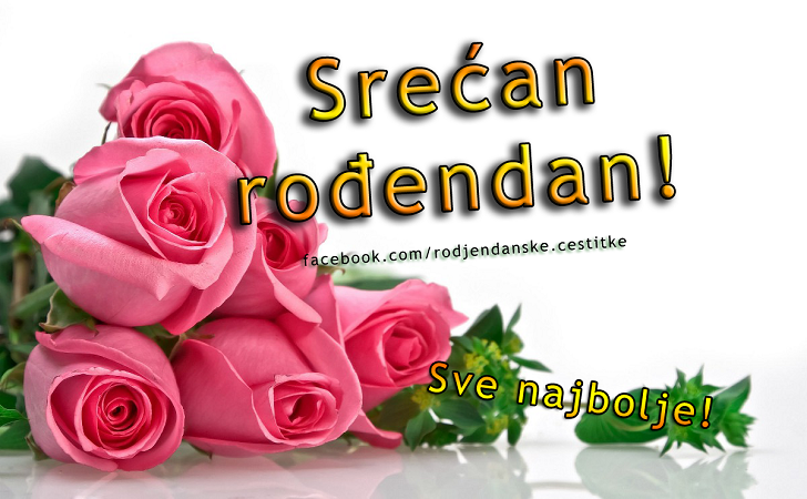 Srećan rođendan! Sve najbolje! - Čestitke, Slike i Poruke za Rođendan