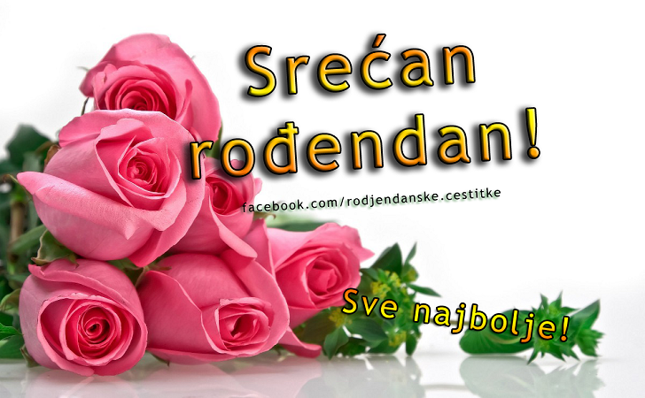 Rođendanske Čestitke (SLIKE) | Srećan rođendan! Sve najbolje!