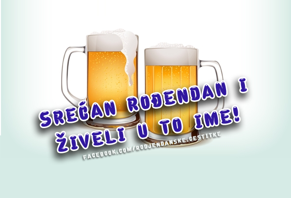 Srećan rođendan i živeli u to ime! - Čestitke, Slike i Poruke za Rođendan
