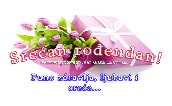 Srećan Rođendan - Puno zdravlja, ljubavi i sreće... - Čestitke, Slike i Poruke za Rođendan