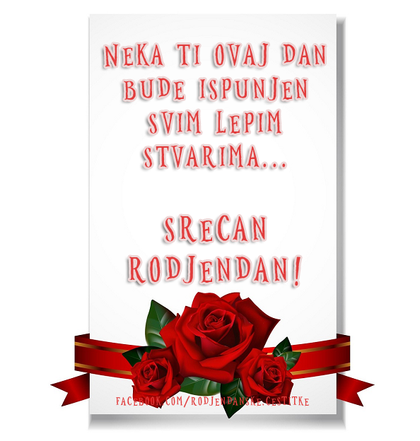 Rođendanske Čestitke (SLIKE) | Neka ti ovaj dan bude ispunjen svim lepim stvarima...Srecan Rodjendan!