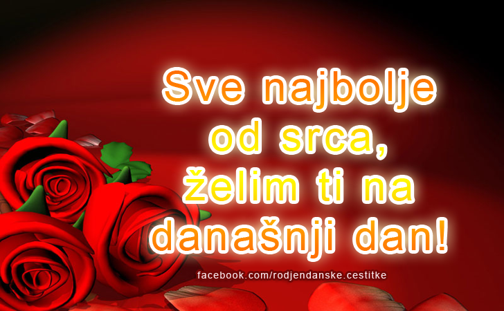 Sve najbolje od srca, želim ti na današnji dan! - Čestitke, Slike i Poruke za Rođendan